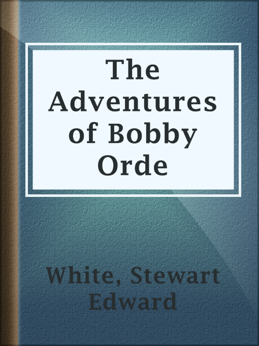 Title details for The Adventures of Bobby Orde by Stewart Edward White - Available